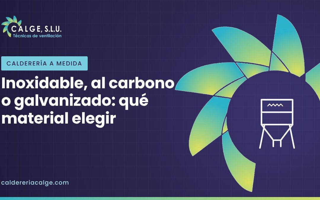 Acero inoxidable, al carbono o galvanizado: qué material elegir en calderería - CALGE