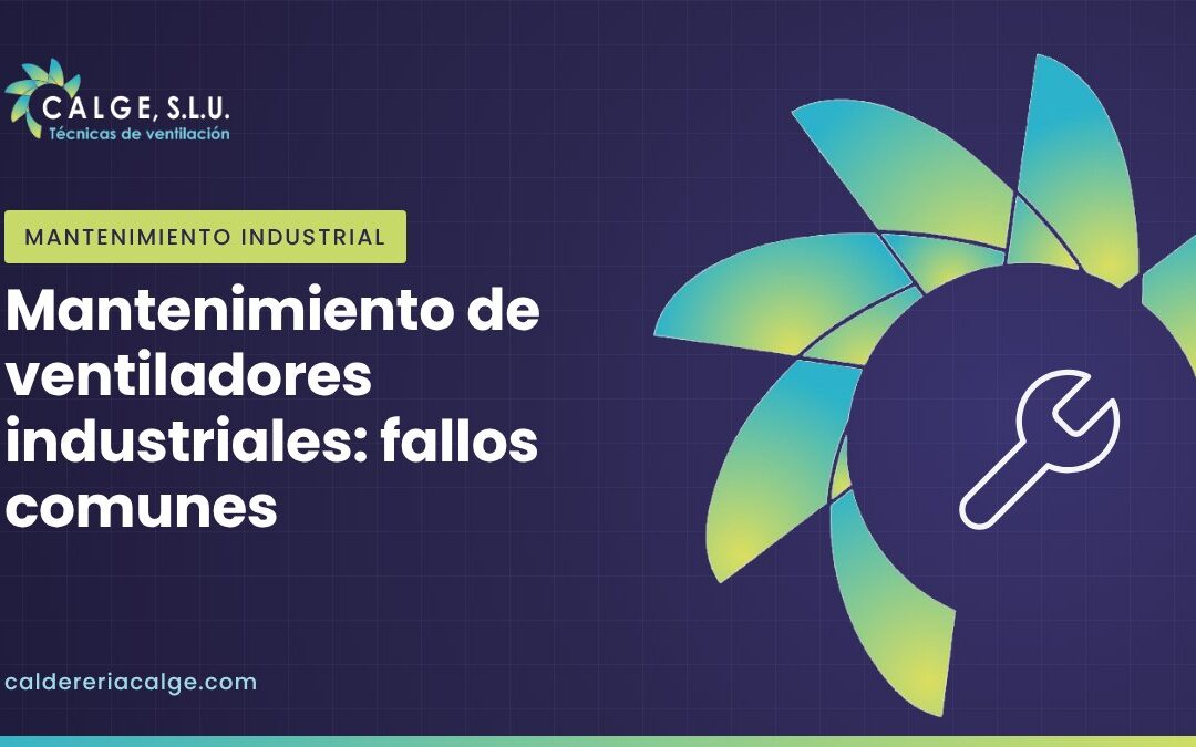 Mantenimiento de ventiladores industriales: fallos más comunes
