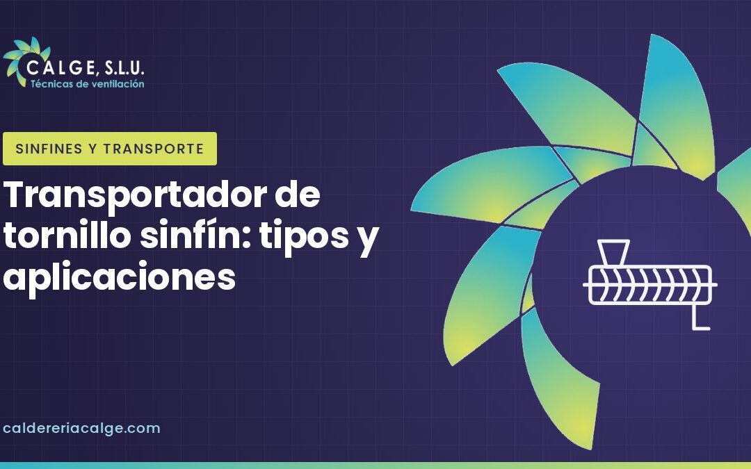 Transportador de tornillo sinfín: tipos y aplicaciones - CALGE